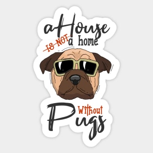 a house is not a home without pugs Sticker